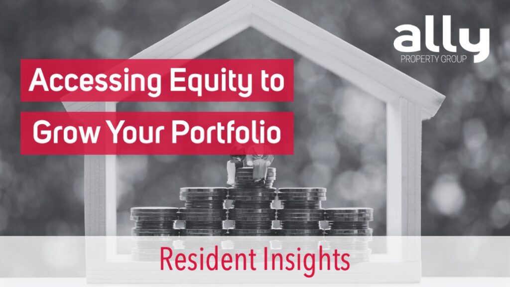 How to Access Equity in Your Property to Grow Your Portfolio - Ally Property Group