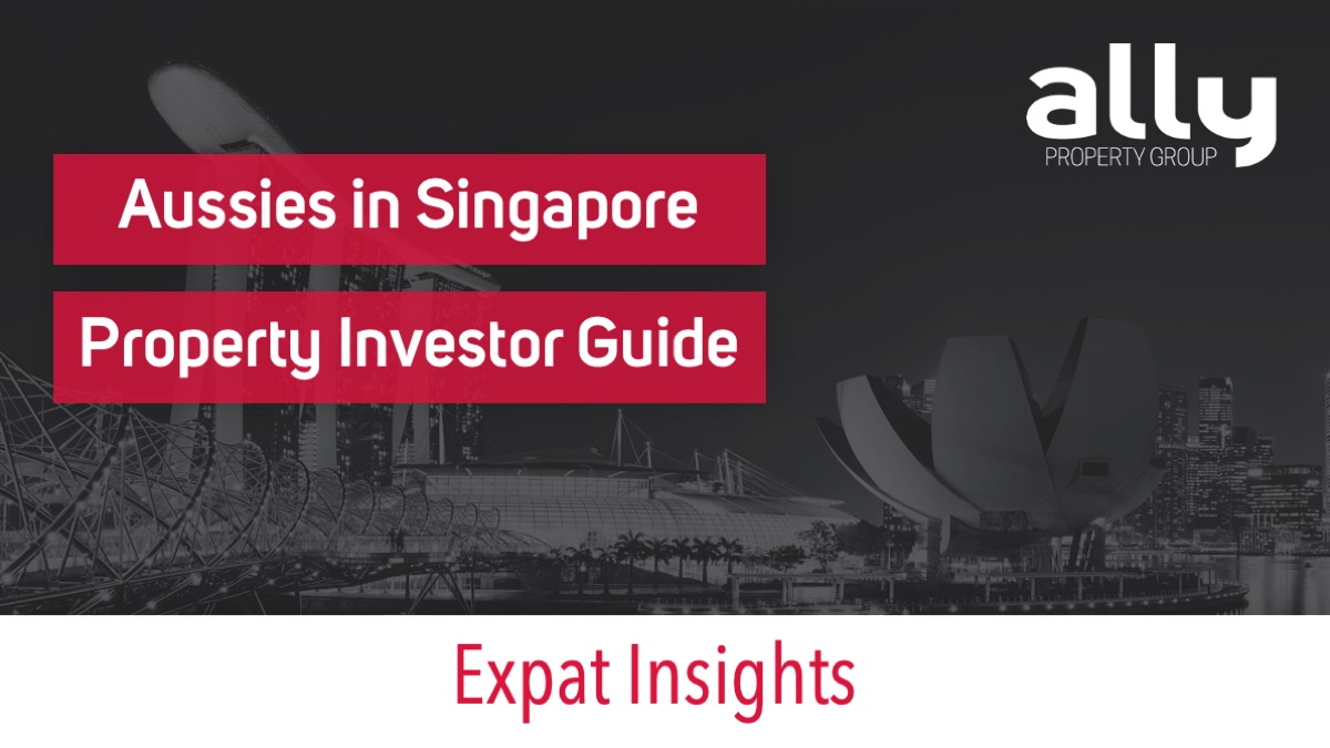 Australian Expats in Singapore Australian Property Investment Guide - Ally Property Group
