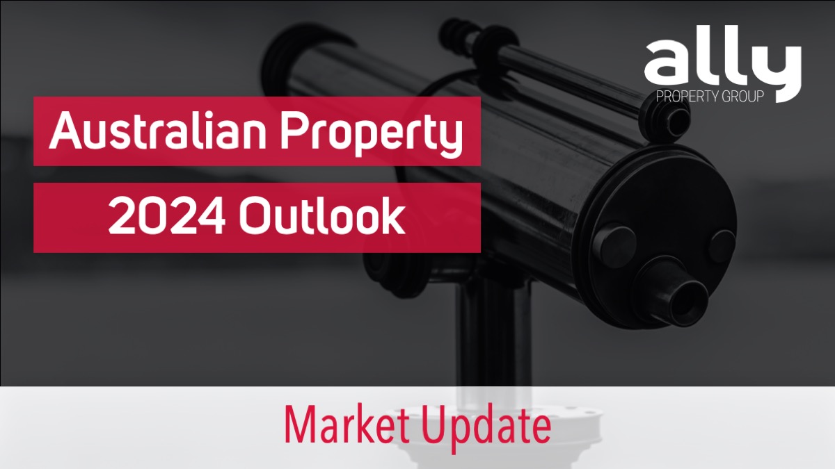 Australian Property Market Outlook - Ally Property Group - Australian Property Investment Advisers