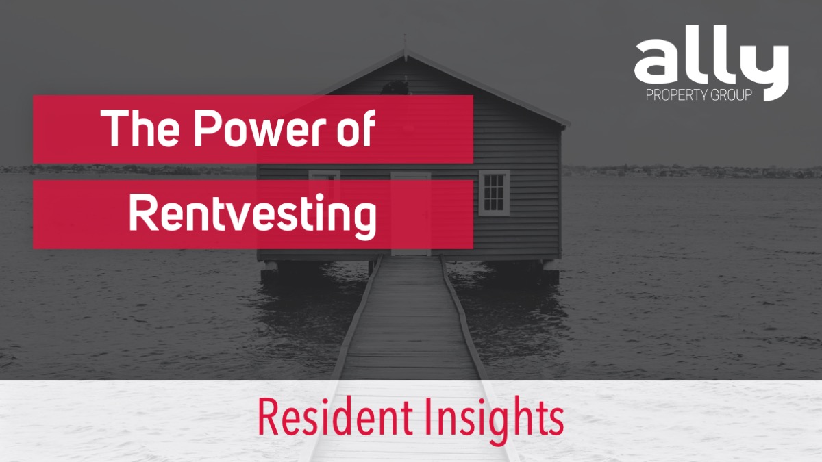 The Power of Rentvesting - Ally Property Group - Australian Property Investment Advisers
