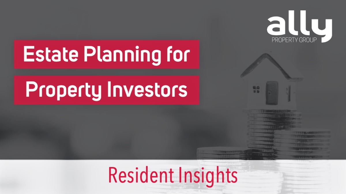 Estate Planning for Australian Property Investors - Ally Property Group